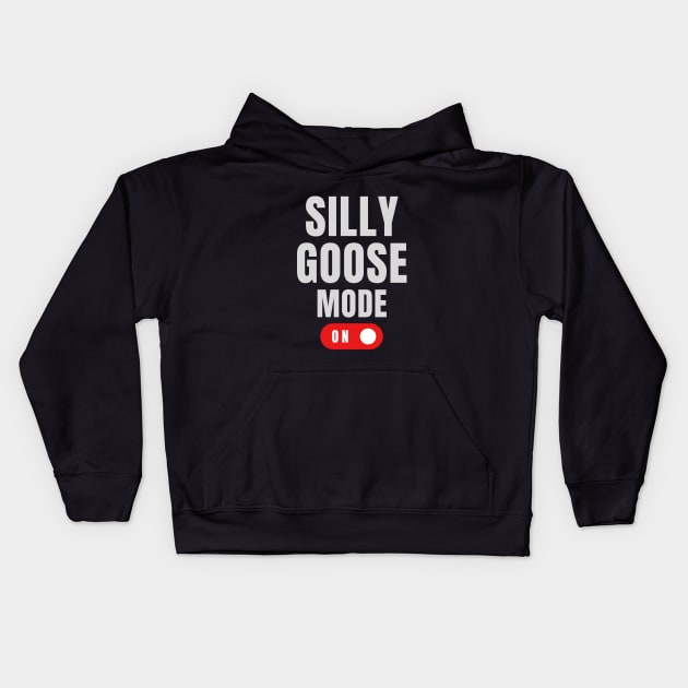 Silly Goose Mode: On Kids Hoodie by OnlyGeeses